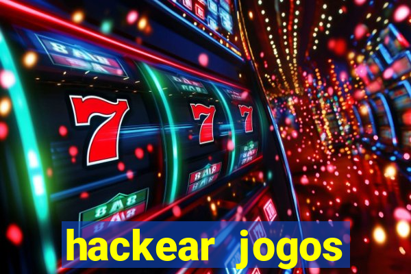 hackear jogos dinheiro infinito